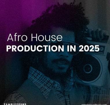 The Ultimate Guide to Afro House Production in 2025: Tips, Tricks, and Techniques